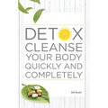 Detox Cleanse Your Body Quickly and Completely - Paperback
