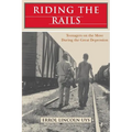 Riding the Rails: Teenagers on the Move During the Great Depression - Paperback