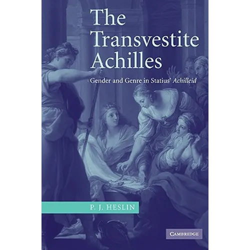 The Transvestite Achilles: Gender and Genre in Statius' Achilleid - Paperback