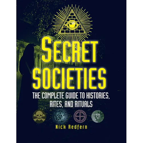 Secret Societies: The Complete Guide to Histories, Rites, and Rituals - Paperback