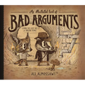 An Illustrated Book of Bad Arguments: Learn the Lost Art of Making Sense - Hardcover