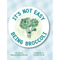 It's Not Easy Being Broccoli - Hardcover