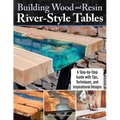 Building Wood and Resin River-Style Tables: A Step-By-Step Guide with Tips, Techniques, and Inspirational Designs - Paperback