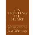 On Trusting the Heart: A Commentary on the Xin Xin Ming - Paperback