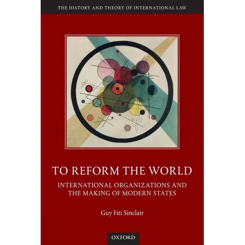 To Reform the World: International Organizations and the Making of Modern States - Paperback