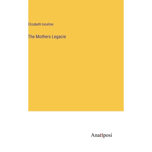 The Mothers Legacie - Hardcover