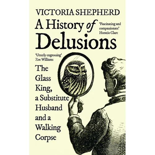 A History of Delusions: The Glass King, a Substitute Husband and a Walking Corpse - Paperback