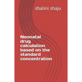 Neonatal drug calculation based on the standard concentration - Paperback