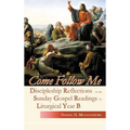 Come Follow Me: Discipleship Reflections on the Sunday Gospel Readings for Liturgical Year B - Hardcover