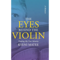 The Eyes Behind The Violin: A Memoir: Finding My True Identity - Hardcover