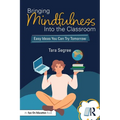 Bringing Mindfulness Into the Classroom: Easy Ideas You Can Try Tomorrow - Paperback