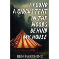 I Found a Circus Tent in the Woods Behind My House - Paperback