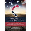 Time for a Turning Point: Setting a Course Toward Free Markets and Limited Government for Future Generations - Paperback