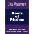 Roots of Wisdom: The Oldest Proverbs of Israel and Other Peoples - Paperback