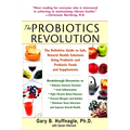 The Probiotics Revolution: The Definitive Guide to Safe, Natural Health Solutions Using Probiotic and Prebiotic Foods and Supplements - Paperback