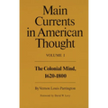 Main Currents in American Thought: The Colonial Mind, 1620-1800 Volume 1 - Paperback