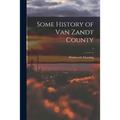 Some History of Van Zandt County; 1 - Paperback
