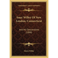 Isaac Willey Of New London, Connecticut: And His Descendants (1888) - Paperback