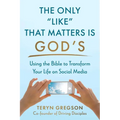 The Only Like That Matters Is God's: Using the Bible to Transform Your Life on Social Media - Hardcover