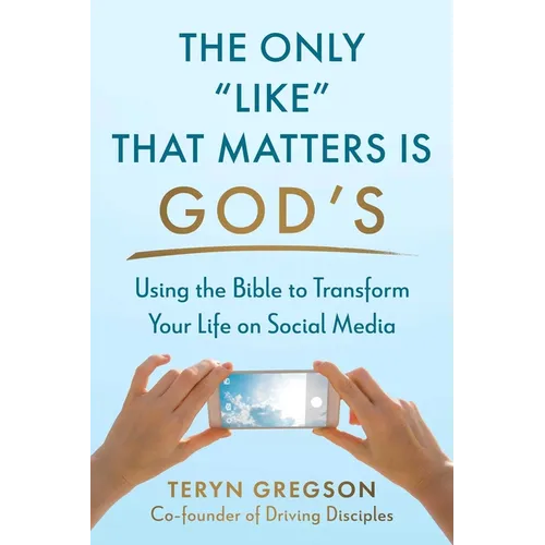 The Only Like That Matters Is God's: Using the Bible to Transform Your Life on Social Media - Hardcover