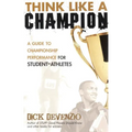 Think Like a Champion: A Guide to Championship Performance for Student-Athletes - Paperback