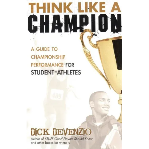 Think Like a Champion: A Guide to Championship Performance for Student-Athletes - Paperback