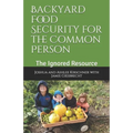 Backyard Food Security for the Common Person: The Ignored Resource - Paperback