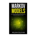 Markov Models Supervised and Unsupervised Machine Learning: Mastering Data Science & Python - Paperback