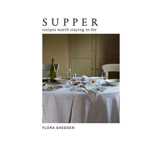 Supper: Recipes Worth Staying in for - Hardcover
