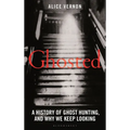 Ghosted: A History of Ghost Hunting, and Why We Keep Looking - Hardcover