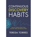 Continuous Discovery Habits: Discover Products that Create Customer Value and Business Value - Paperback
