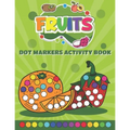 Dot Markers Activity Book Fruits: Do a Dot art coloring book for toddlers - Fruits Paint Daubers Book with Big Dots - Paperback