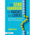 The Send Handbook for Parents and Carers: How to Navigate the Send System and Support Your Child Through School - Paperback