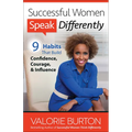 Successful Women Speak Differently: 9 Habits That Build Confidence, Courage, and Influence - Paperback