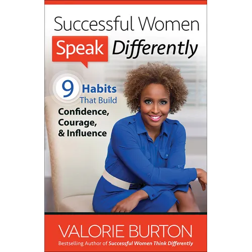 Successful Women Speak Differently: 9 Habits That Build Confidence, Courage, and Influence - Paperback