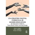 Co-Creating Digital Curricula in Higher Education: An Instructor's Guide to Team-Based Online Learning Design - Paperback