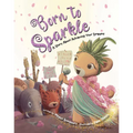Born to Sparkle: A Story about Achieving Your Dreams - Hardcover