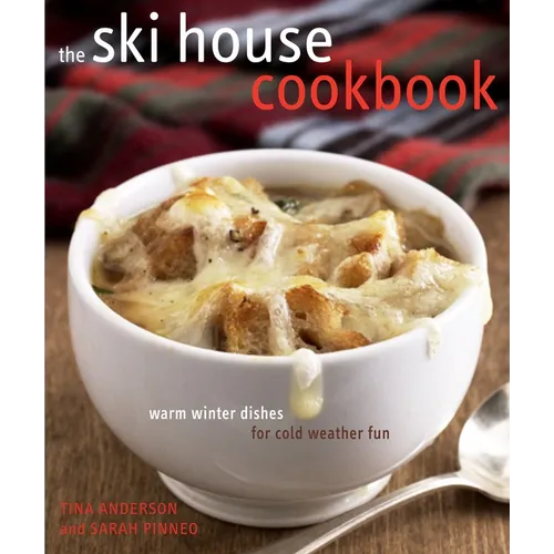 The Ski House Cookbook: Warm Winter Dishes for Cold Weather Fun - Hardcover
