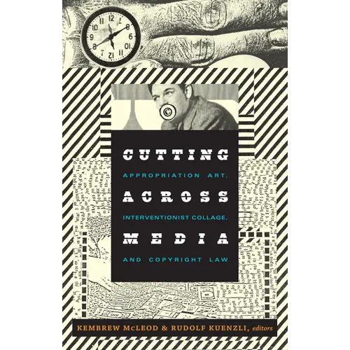 Cutting Across Media: Appropriation Art, Interventionist Collage, and Copyright Law - Paperback