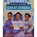 Small Shoes, Great Strides: How Three Brave Girls Opened Doors to School Equality - Hardcover