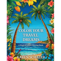 Color Your Travel Dreams: An Empowering, Uplifting, and Inspiring Coloring Book for Adults Featuring Top Travel Destinations - Paperback