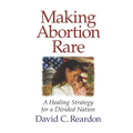 Making Abortion Rare: A Healing Strategy for a Divided Nation - Paperback