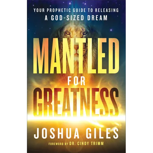 Mantled for Greatness: Your Prophetic Guide to Releasing a God-Sized Dream - Paperback