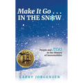 Make It Go in the Snow: People and Ideas in the History of Snowmobiles - Hardcover