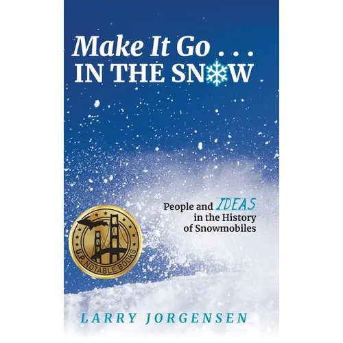 Make It Go in the Snow: People and Ideas in the History of Snowmobiles - Hardcover