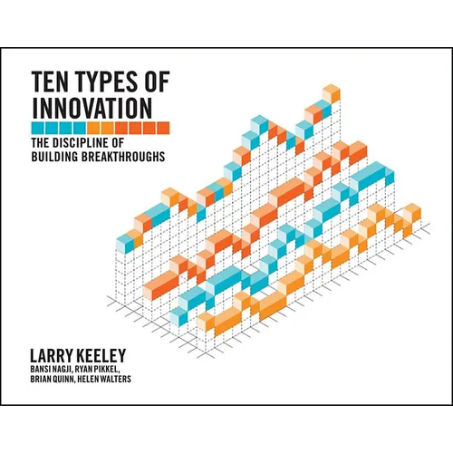 Ten Types of Innovation: The Discipline of Building Breakthroughs - Paperback