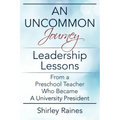 An Uncommon Journey: Leadership Lessons From A Preschool Teacher Who Became A University President - Paperback