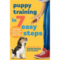 Puppy Training in 7 Easy Steps: Everything You Need to Know to Raise the Perfect Dog - Paperback
