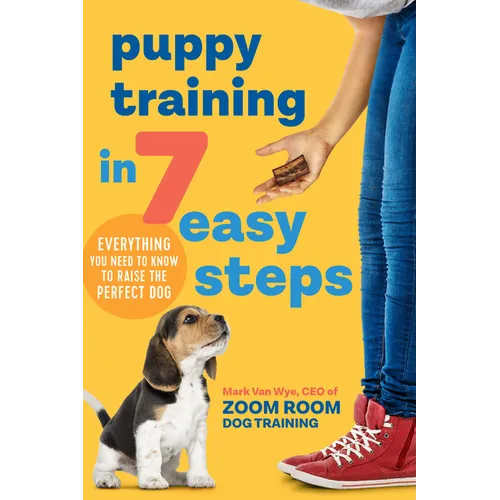 Puppy Training in 7 Easy Steps: Everything You Need to Know to Raise the Perfect Dog - Paperback