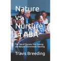 Nature vs. Nurture in ABA: The Tale of Discrete Trial Training and Natural Environment Teaching - Paperback